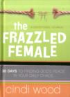 The Frazzled Female : A Devotional Journal: 30 Days to Finding God's Peace in Your Daily Chaos - Book