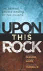 Upon This Rock : A Baptist Understanding of the Church - Book