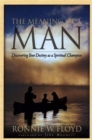 The Meaning of a Man : Discovering Your Destiny as a Spiritual Champion - Book