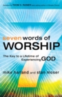 Seven Words of Worship : The Key to a Lifetime of Experiencing God - eBook