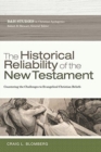 The Historical Reliability of the New Testament : Countering the Challenges to Evangelical Christian Beliefs - Book