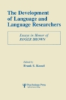 The Development of Language and Language Researchers : Essays in Honor of Roger Brown - Book