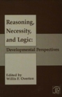 Reasoning, Necessity, and Logic : Developmental Perspectives - Book