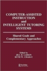 Computer Assisted Instruction and Intelligent Tutoring Systems : Shared Goals and Complementary Approaches - Book