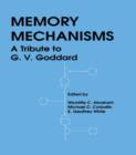 Memory Mechanisms : A Tribute To G.v. Goddard - Book