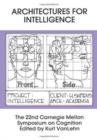 Architectures for Intelligence : The 22nd Carnegie Mellon Symposium on Cognition - Book