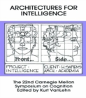Architectures for Intelligence : The 22nd Carnegie Mellon Symposium on Cognition - Book