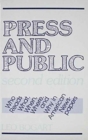 Press and Public : Who Reads What, When, Where, and Why in American Newspapers - Book