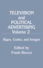 Television and Political Advertising : Volume Ii: Signs, Codes, and Images - Book