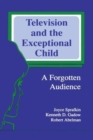 Television and the Exceptional Child : A Forgotten Audience - Book