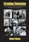 Creating Television : Conversations With the People Behind 50 Years of American TV - Book