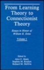 From Learning Theory to Connectionist Theory : Essays in Honor of William K. Estes, Volume I; From Learning Processes to Cognitive Processes, Volume II - Book