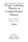 From Learning Theory to Connectionist Theory : Essays in Honor of William K. Estes, Volume I; From Learning Processes to Cognitive Processes, Volume II - Book