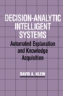 Decision-Analytic Intelligent Systems : Automated Explanation and Knowledge Acquisition - Book