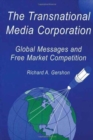 The Transnational Media Corporation : Global Messages and Free Market Competition - Book