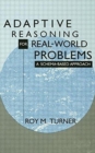 Adaptive Reasoning for Real-world Problems : A Schema-based Approach - Book