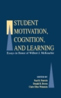 Student Motivation, Cognition, and Learning : Essays in Honor of Wilbert J. Mckeachie - Book