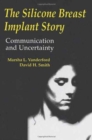 The Silicone Breast Implant Story : Communication and Uncertainty - Book