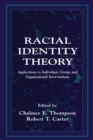Racial Identity Theory : Applications to Individual, Group, and Organizational Interventions - Book