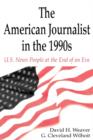 The American Journalist in the 1990s : U.S. News People at the End of An Era - Book