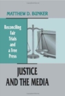 Justice and the Media : Reconciling Fair Trials and A Free Press - Book