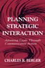 Planning Strategic Interaction : Attaining Goals Through Communicative Action - Book