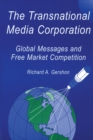 The Transnational Media Corporation : Global Messages and Free Market Competition - Book