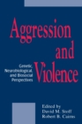 Aggression and Violence : Genetic, Neurobiological, and Biosocial Perspectives - Book