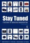 Stay Tuned : A History of American Broadcasting - Book