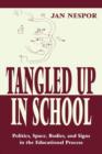 Tangled Up in School : Politics, Space, Bodies, and Signs in the Educational Process - Book