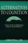 Alternatives to Cognition : A New Look at Explaining Human Social Behavior - Book