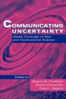 Communicating Uncertainty : Media Coverage of New and Controversial Science - Book