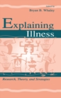 Explaining Illness : Research, Theory, and Strategies - Book