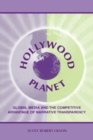 Hollywood Planet : Global Media and the Competitive Advantage of Narrative Transparency - Book