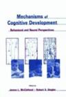 Mechanisms of Cognitive Development : Behavioral and Neural Perspectives - Book