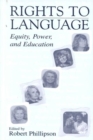 Rights to Language : Equity, Power, and Education - Book