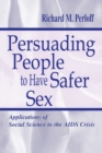 Persuading People To Have Safer Sex : Applications of Social Science To the Aids Crisis - Book