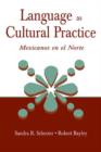 Language as Cultural Practice : Mexicanos en el Norte - Book