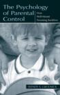 The Psychology of Parental Control : How Well-meant Parenting Backfires - Book