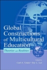 Global Constructions of Multicultural Education : Theories and Realities - Book