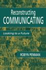 Reconstructing Communicating : Looking To A Future - Book