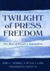 Twilight of Press Freedom : The Rise of People's Journalism - Book