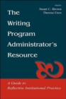 The Writing Program Administrator's Resource : A Guide To Reflective Institutional Practice - Book