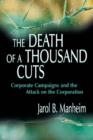 The Death of A Thousand Cuts : Corporate Campaigns and the Attack on the Corporation - Book