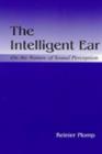 The Intelligent Ear : On the Nature of Sound Perception - Book