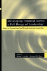 Developing Potential Across a Full Range of Leadership TM : Cases on Transactional and Transformational Leadership - Book