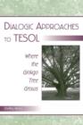 Dialogic Approaches to TESOL : Where the Ginkgo Tree Grows - Book