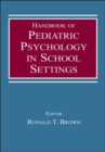 Handbook of Pediatric Psychology in School Settings - Book