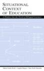 Situational Context of Education : A Window Into the World of Bilingual Learners - Book