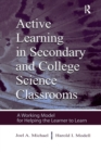 Active Learning in Secondary and College Science Classrooms : A Working Model for Helping the Learner To Learn - Book